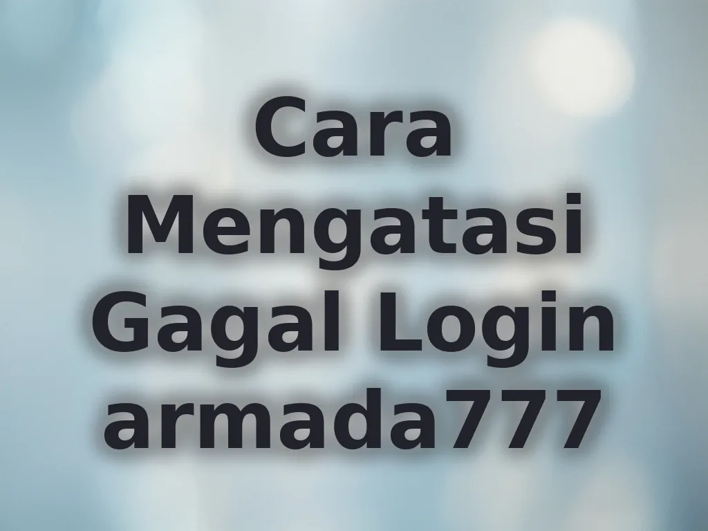 Cara Mengatasi Gagal Login armada777